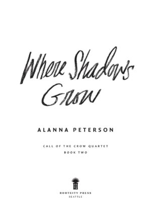 Where Shadows Grow. Alanna Peterson. Call of the Crow Quartet. Book Two. Rootcity Press, Seattle, WA.