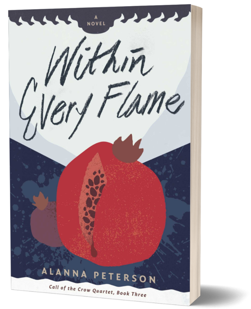 Cover of Within Every Flame by Alanna Peterson. A red pomegranate, split open to reveal the seeds inside, with a drop of red juice flowing out, sits in front of a dark blue background flecked with lighter blue splatter marks. Text reads, “Within Every Flame. Alanna Peterson. Call of the Crow Quartet, Book 3.”