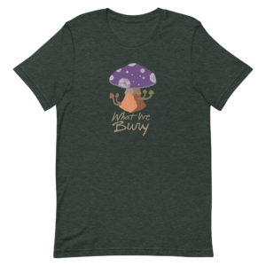 Heather forest green short-sleeve t-shirt featuring a purple toadstool mushroom with four smaller mushrooms budding from the stipe. Text underneath reads "What We Bury."